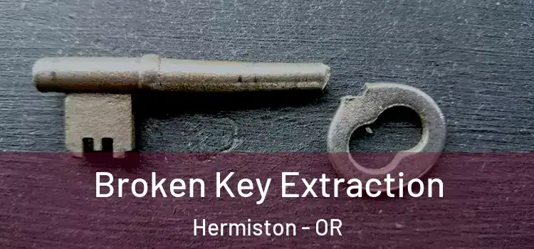  Broken Key Extraction Hermiston - OR
