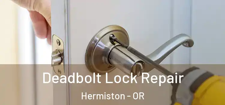 Deadbolt Lock Repair Hermiston - OR
