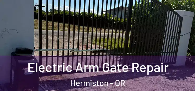 Electric Arm Gate Repair Hermiston - OR