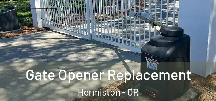 Gate Opener Replacement Hermiston - OR