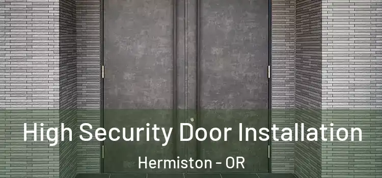 High Security Door Installation Hermiston - OR